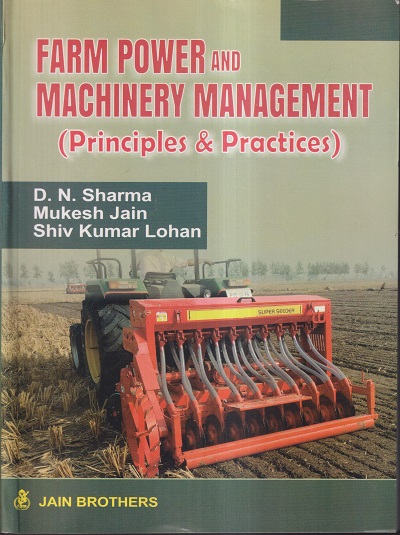 FARM POWER AND MACHINERY MANAGEMENT (PRINCIPLES & PRACTICES) | D.N. SHARMA, MUKESH JAIN, SHIV KUMAR LOHAN | JAIN BROTHERS