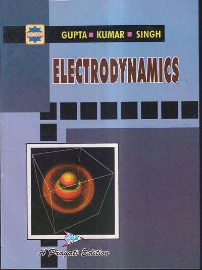 ELECTRODYNAMICS | GUPTA KUMAR SINGH | PRAGATI PRAKASHAN MEERUT
