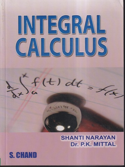 INTEGRAL CALCULUS | SHANTI NARAYAN, DR. P.K. MITTAL | S.CHAND
