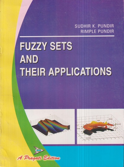 FUZZY SETS AND THEIR APPLICATIONS | SUDHIR K. PUNDIR, RIMPLE PUNDIR | Pragati Prakashan, Meerut
