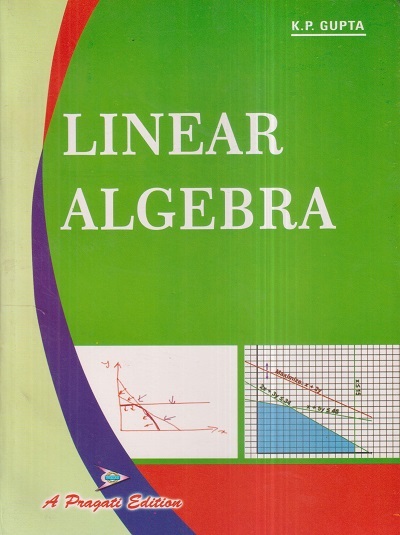 LINEAR ALGEBRA | K.P. GUPTA | Pragati Prakashan, Meerut