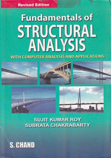 FUNDAMENTALS OF STRUCTURAL ANALYSIS (With Computer Analysis and Applications) | SUJIT KUMAR ROY , SUBRATA CHAKRABARTY | S. Chand