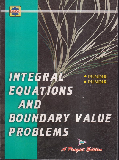 INTEGRAL EQUATIONS AND BOUNDARY VALUE PROBLEMS | SUDHIR PUNDIR , RIMPLE PUNDIR | Pragati Prakashan, Meerut