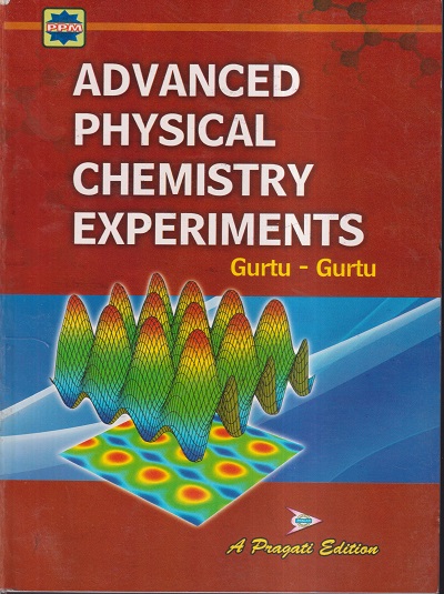 ADVANCED PHYSICAL CHEMISTRY EXPERIMENTS | DR.J.N. GURTU, AMIT GURTU | PRAGATI PRAKASHAN MEERUT