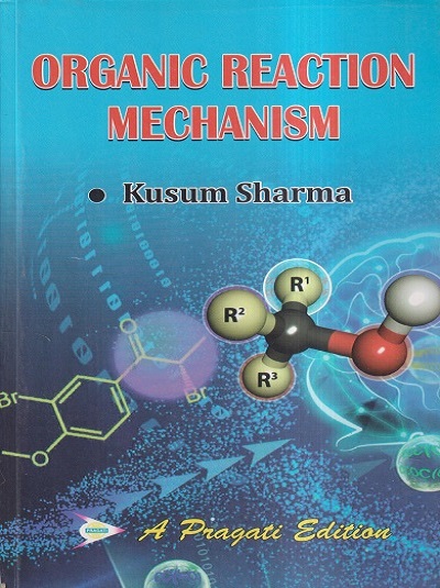 ORGANIC REACTION MECHANISM | KUSUM SHARMA | Pragati Prakashan, Meerut