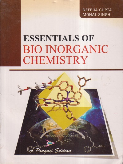 ESSENTIALS OF BIO-INORGANIC CHEMISTRY | NEERJA GUPTA, MONAL SINGH | PRAGATI PRAKASHAN MEERUT