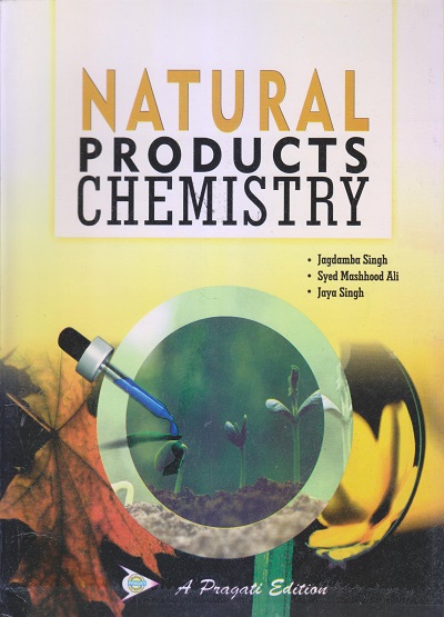 NATURAL PRODUCTS CHEMISTRY | JAGDAMBA SINGH, SAYED MASOOD ALI, JAYA SINGH | Pragati Prakashan, Meerut