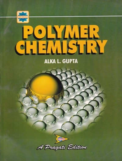 POLYMER CHEMISTRY | ALKA L.GUPTA | Pragati Prakashan, Meerut
