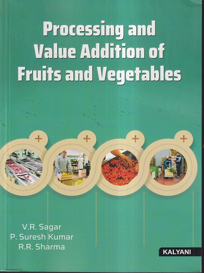 PROCESSING AND VALUE ADDITION OF FRUITS AND VEGETABLES | V.R.SAGAR, P. SURESH KUMAR, R.R. SHARMA | KALYANI