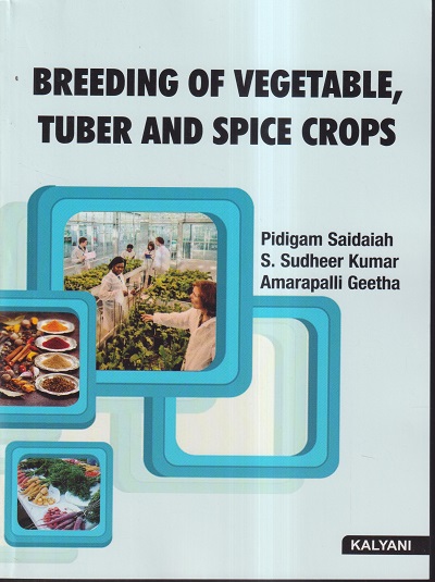 BREEDING OF VEGETABLE, TUBER AND SPICE CROPS | PIDIGAM SAIDAIAH, S. SUDHEER KUMAR, AMARAPALLI GEETHA | KALYANI