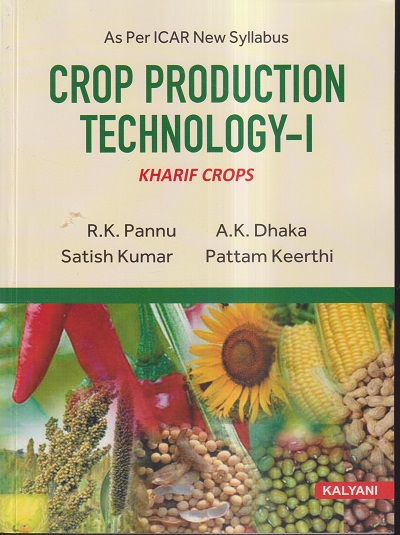 CROP PRODUCTION TECHNOLOGY-I (KHARIF CROPS) | R.K.PANNU, A.K. DHAKA, SATISH KUMAR, PATTAM KEERTHI | KALYANI