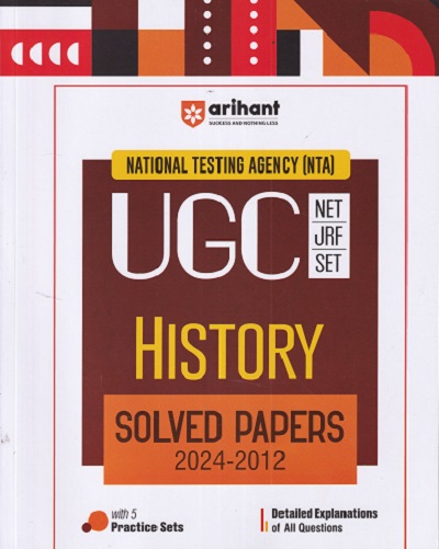 NTA UGC NET/SET/JRF HISTORY SOLVED PAPERS 2024-2012 ( DETAILED EXPLAINATIONS OF ALL QUESTIONS WITH 5 PRACTICE SETS ) | ARIHANT