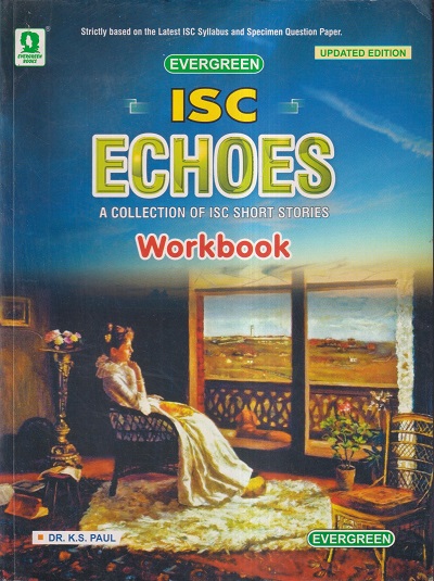 ISC ECHOES WORKBOOK (A COLLECTION OF ISC SHORT STORIES) | DR. K.S. PAUL | ऐवरग्रीन पब्लिकेशन्स (Evergreen Publications)