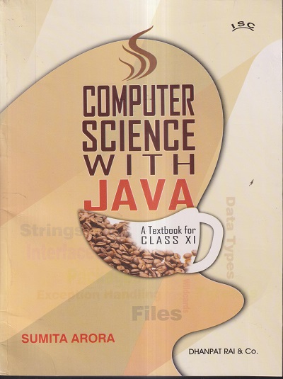 COMPUTER SCIENCE WITH JAVA (ISC) (A TEXTBOOK FOR CLASS XI) | SUMITA ARORA | DHANPAT RAI