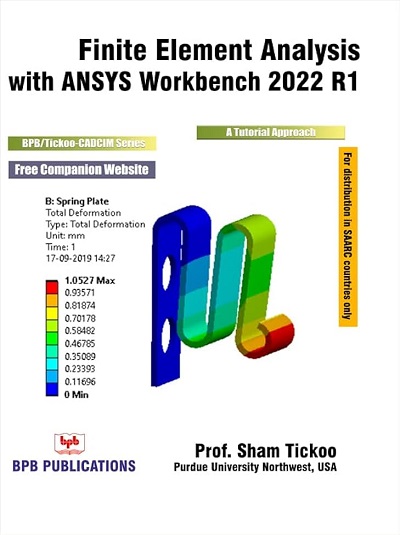FINITE ELEMENT ANALYSIS With ANSYS WORKBENCH 2022 R1 (A Tutorial Approach) | PROF. SHAM TICKOO | BPB