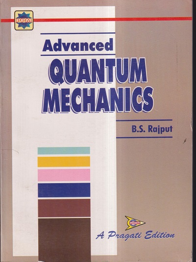 ADVANCED QUANTUM MECHANICS | B.S. RAJPUT | PRAGATI PRAKASHAN MEERUT