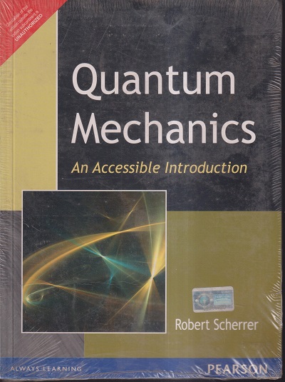 QUANTUM MECHANICS AN ACCESSIBLE INTRODUCTION | ROBERT SCHERRER | PEARSON