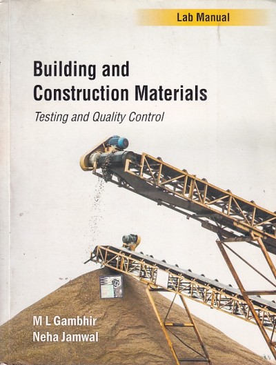 BUILDING AND CONSTRUCTION MATERIALS (Testing and Quality Control) - Lab Manual | M. L. GAMBHIR , NEHA JAMWAL | McGraw Hill