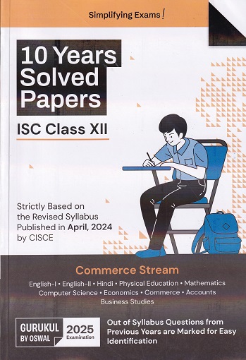 OSWAL-GURUKUL 10 YEARS SOLVED PAPERS ISC CLASS- 12th / XII (COMMERCE STREAM) 2025 EXAMINATION | Oswal