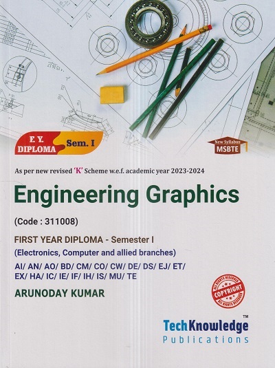 ENGINEERING GRAPHICS (FE Diploma Sem-I) (Electronics, Computer And Allied Branches) MSBTE (K Scheme) | ARUNODAY KUMAR | TechKnowledge Publications