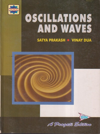 OSCILLATIONS AND WAVES | SATYA PRAKASH, VINAY DUA | Pragati Prakashan, Meerut