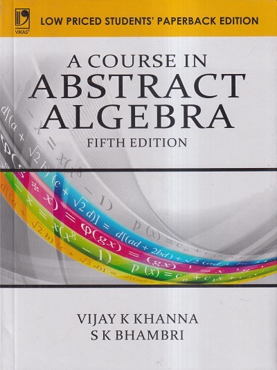 A COURSE IN ABSTRACT ALGEBRA | VIJAY K KHANNA, S K BHAMBRI | VIKAS PUBLISHING