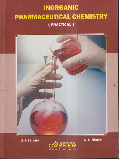 INORGANIC PHARMACEUTICAL CHEMISTRY (PRACTICAL) | D.P. BELSARE, A.S. DHAKE | CAREER