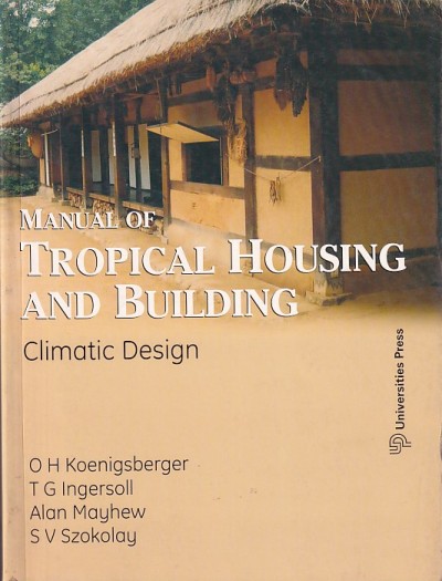 MANUAL OF TROPICAL HOUSING AND BUILDING (Climatic Design) | O. H. KOENIGSBERGER , T. G. INGERSOLL , ALAN MAYHEW , S. V. SZOKOLAY | Universities Press