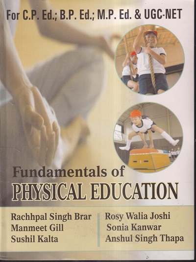 FUNDAMENTALS OF PHYSICAL EDUCATION | RACHHPAL SINGH BRAR, MANMEET GILL, SUSHIL KALTA, ROSY WALIA JOSHI, SONIA KANWAR, ANSHUL SINGH THAPA | KALYANI PUBLISHERS
