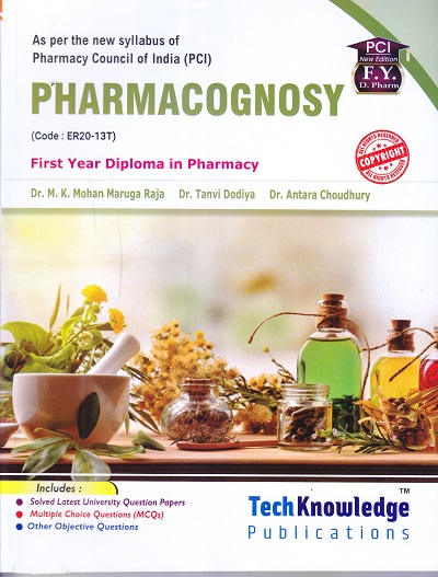 PHARMACOGNOSY (Diploma In Pharmacy 1st Year) | DR. M.K. MOHAN MARUGA RAJA, DR. TANVI DODIYA, DR. ANTARA CHOUDHURY | TechKnowledge Publications