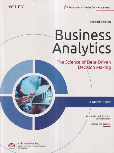 BUSINESS ANALYTICS (The Science of Data-Driven Decision Making) | U. DINESH KUMAR | Wiley
