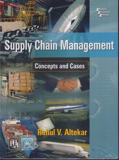 SUPPLY CHAIN MANAGEMENT (Concepts And Cases) | RAHUL V. ALTEKAR | PHI