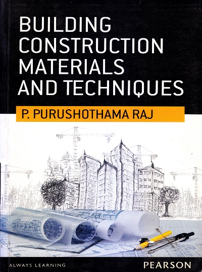 BUILDING CONSTRUCTION MATERIALS AND TECHNIQUES | P. PURUSHOTHAMA RAJ | Pearson