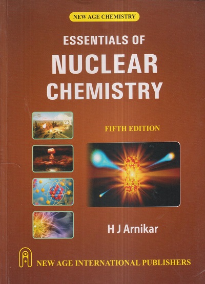 ESSENTIALS OF NUCLEAR CHEMISTRY | H.J. ARNIKAR | New Age