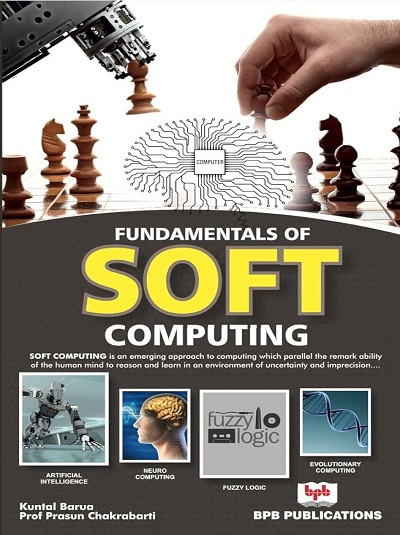 FUNDAMENTALS OF SOFT COMPUTING | KUNTAL BARUA, PROF. PRASUN CHAKRABARTI | BPB