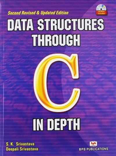 DATA STRUCTURES THROUGH C IN DEPTH | S.K. SRIVASTAVA, DEEPALI SRIVASTAVA | BPB