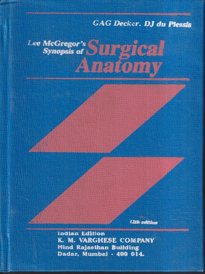 LEE MCGREGOR'S SYNOPSIS OF SURGICAL ANATOMY | G.A.G. DECKER, D.J. DU PLESSIS, J.A. MYBURGH | VARGHESE COMPANY