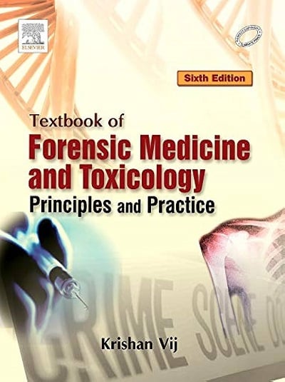 TEXTBOOK OF FORENSIC MEDICINE AND TOXICOLOGY (Principles & Practice) | KRISHAN VIJ | Elsevier