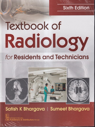 TEXTBOOK OF RADIOLOGY FOR RESIDENTS AND TECHNICIANS | SATISH K BHARGAVA, SUMEET BHARGAVA | CBS