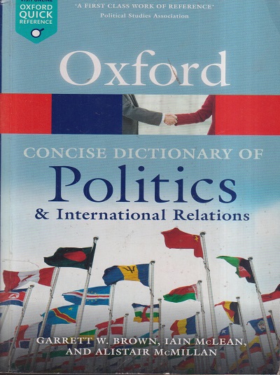 OXFORD CONCISE DICTIONARY OF POLITICS & INTERNATIONAL RELATIONS | Garrett Wallace Brown, Iain McLean, Alistair McMillan | OXFORD UNIVERSITY PRESS