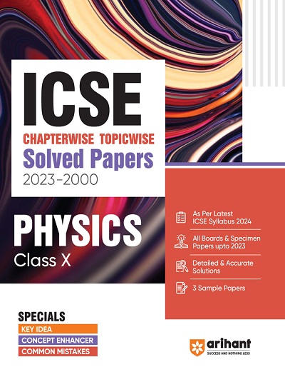 ICSE Chapterwise Topicwise Solved Papers 2023-2000 PHYSICS Class- X/Class- 10 | Arihant Publications