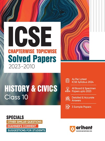 ICSE Chapterwise Topicwise Solved Papers 2023-2010 HISTORY & CIVICS Class- 10 | Arihant Publications