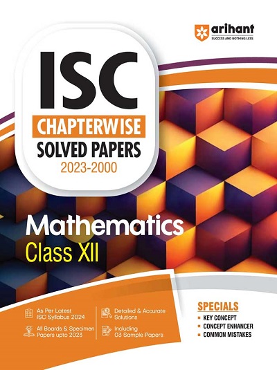 ISC Chapterwise Solved Papers 2023-2000 MATHEMATICS Class- XII/Class- 12 | Arihant Publications