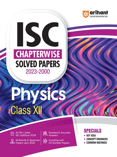 ISC Chapterwise Solved Papers 2023-2000 PHYSICS Class- XII/Class- 12 | Arihant Publications
