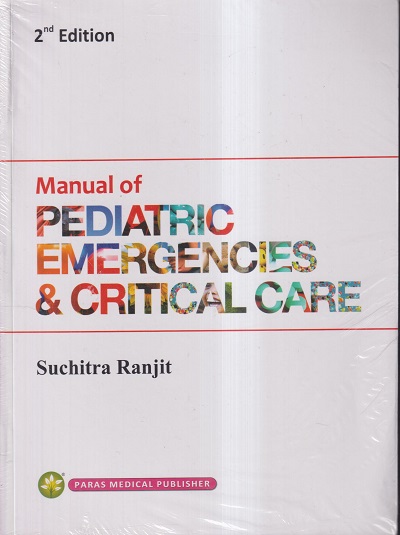 MANUAL OF PEDIATRIC EMERGENCIES & CRITICAL CARE | SUCHITRA RANJIT | PARAS MEDICAL