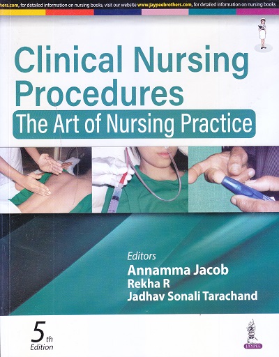 CLINICAL NURSING PROCEDURES : THE ART OF NURSING PRACTICE | ANNAMMA JACOB, REKHA R, JADHAV SONALI TARACHAND | JAYPEE