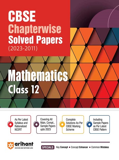 CBSE Chapterwise Solved Papers (2023-2010) Class- 12th MATHEMATICS | Arihant Publications