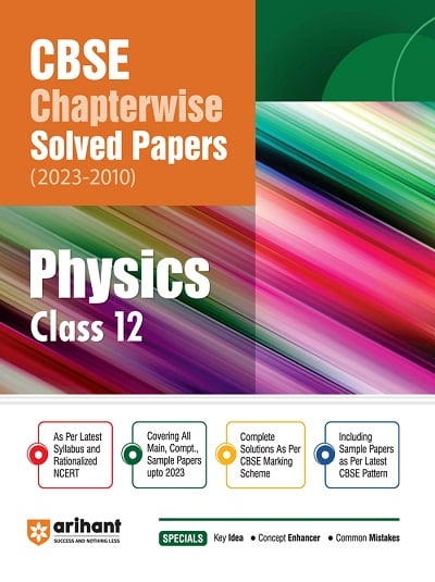CBSE Chapterwise Solved Papers (2023-2010) Class- 12th PHYSICS | Arihant Publications