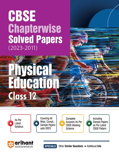 CBSE Chapterwise Solved Papers (2023-2010) Class- 12th PHYSICAL EDUCATION | Arihant Publications