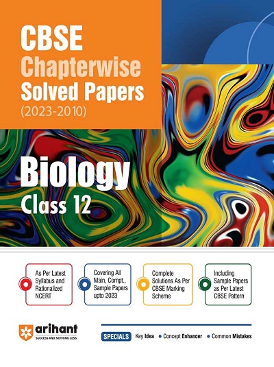 CBSE Chapterwise Solved Papers (2023-2010) Class- 12th BIOLOGY | Arihant Publications